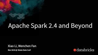 Apache Spark 2.4 and Beyond