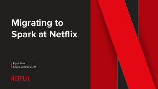 Migrating to Apache Spark at Netflix