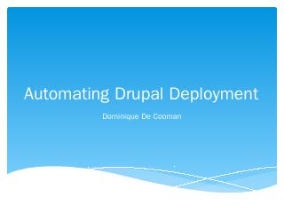 Automating drupal deployment - Dominique De C...