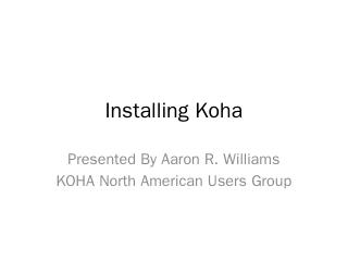 Installing Koha - Koha US Users Group