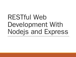 RESTful Web Development With Nodejs and Express