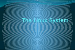 The Linux System