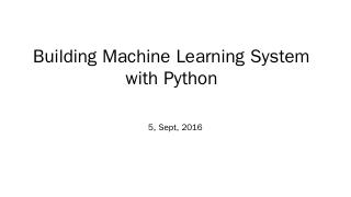 Tutorial 1 - Building Machine Learning System...