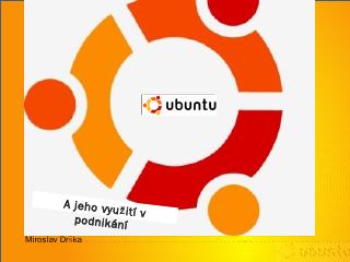 Ubuntu a jeho vyuití ...